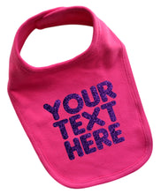 Load image into Gallery viewer, Personalized Baby Girl Bib with Custom GLITTER Text of Your Choice - Up to 3 Lines of Text!
