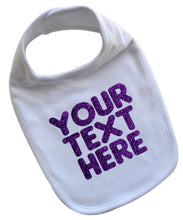Load image into Gallery viewer, Personalized Baby Girl Bib with Custom GLITTER Text of Your Choice - Up to 3 Lines of Text!
